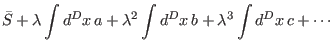$\displaystyle \bar{S}+\lambda \int d^{D}x\,a+\lambda ^{2}\int d^{D}x\,b+\lambda
^{3}\int d^{D}x\,c+\cdots$