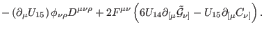 $\displaystyle -\left( \partial _{\mu }U_{15}\right) \phi _{\nu \rho }D^{\mu \nu...
... }\mathcal{\tilde{G}}
_{\nu ]}-U_{15}\partial _{\lbrack \mu }C_{\nu ]}\right) .$