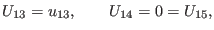 $\displaystyle U_{13}=u_{13},\qquad U_{14}=0=U_{15},$