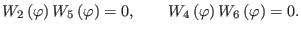 $\displaystyle W_{2}\left( \varphi \right) W_{5}\left( \varphi \right) =0,\qquad W_{4}\left( \varphi \right) W_{6}\left( \varphi \right) =0.$