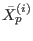 $ \bar{X}_{p}^{\left( i\right) }$