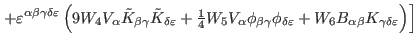 $\displaystyle \left. +\varepsilon ^{\alpha \beta \gamma \delta \varepsilon }\le...
...on
}+W_{6}B_{\alpha \beta }K_{\gamma \delta \varepsilon }\right) \right] \notag$