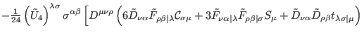 $\displaystyle -\tfrac{1}{24}\left( \tilde{U}_{4}\right) ^{\lambda \sigma }\sigm...
...lpha }\tilde{D}_{\rho \beta }t_{\lambda \sigma \vert\mu }\right) \right.
\notag$
