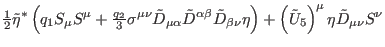 $\displaystyle \tfrac{1}{2}\tilde{\eta}^{\ast }\left( q_{1}S_{\mu
}S^{\mu }+\tfr...
...) +\left( \tilde{U}
_{5}\right) ^{\mu }\eta \tilde{D}_{\mu \nu }S^{\nu } \notag$