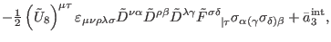 $\displaystyle -\tfrac{1}{2}\left( \tilde{U}_{8}\right) ^{\mu \tau }\varepsilon ...
... }\sigma _{\alpha
(\gamma }\sigma _{\delta )\beta }+\bar{a}_{3}^{\mathrm{int}},$