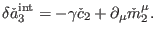 $\displaystyle \delta \check{a}_{3}^{\mathrm{int}}=-\gamma \check{c}_{2}+\partial _{\mu } \check{m}_{2}^{\mu }.$