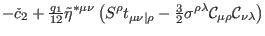 $\displaystyle -\check{c}_{2}+\tfrac{q_{1}}{12}\tilde{\eta}^{\ast \mu \nu }\left...
...{\rho \lambda }\mathcal{C}
_{\mu \rho }\mathcal{C}_{\nu \lambda }\right) \notag$
