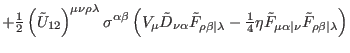 $\displaystyle +\tfrac{1}{2}\left( \tilde{U}_{12}\right) ^{\mu \nu \rho \lambda ...
...lde{F}_{\mu \alpha \vert\nu }\tilde{F}_{\rho
\beta \vert\lambda }\right) \notag$