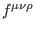 $ f^{\mu \nu \rho }$