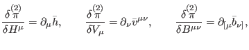 $\displaystyle \frac{\delta \overset{(2)}{\pi }}{\delta H^{\mu }}=\partial _{\mu...
...erset{(2)}{\pi }}{\delta B^{\mu \nu }}=\partial _{\lbrack \mu }\bar{b}_{\nu ]},$