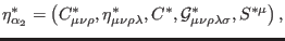 $\displaystyle \eta _{\alpha _{2}}^{\ast }=\left( C_{\mu \nu \rho }^{\ast },\eta...
...ast },\mathcal{G}_{\mu \nu \rho \lambda \sigma }^{\ast },S^{\ast \mu }\right) ,$