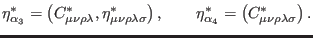 $\displaystyle \eta _{\alpha _{3}}^{\ast }=\left( C_{\mu \nu \rho \lambda }^{\as...
..._{\alpha _{4}}^{\ast }=\left( C_{\mu \nu \rho \lambda \sigma }^{\ast }\right) .$