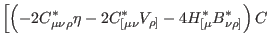$\displaystyle \left[ \left( -2C_{\mu \nu \rho }^{\ast
}\eta -2C_{[\mu \nu }^{\ast }V_{\rho ]}-4H_{[\mu }^{\ast }B_{\nu \rho
]}^{\ast }\right) C\right. \notag$
