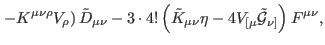 $\displaystyle \left. -K^{\mu \nu \rho }V_{\rho }\right) \tilde{D}_{\mu \nu }-3\...
...e{K}_{\mu \nu }\eta -4V_{[\mu }\mathcal{\tilde{G}}_{\nu
]}\right) F^{\mu \nu },$