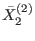 $\displaystyle \bar{X}_{2}^{\left( 2\right) }$