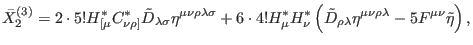 $\displaystyle \bar{X}_{2}^{\left( 3\right) }=2\cdot 5!H_{[\mu }^{\ast }C_{\nu \...
...{\rho \lambda }\eta ^{\mu \nu \rho \lambda }-5F^{\mu \nu }\tilde{\eta}\right) ,$