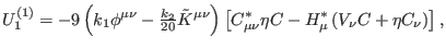 $\displaystyle U_{1}^{\left( 1\right) }=-9\left( k_{1}\phi ^{\mu \nu }-\tfrac{k_...
...}^{\ast }\eta C-H_{\mu }^{\ast }\left( V_{\nu }C+\eta C_{\nu }\right) \right] ,$