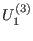 $\displaystyle U_{1}^{\left( 3\right) }$