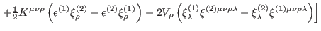 $\displaystyle \left. +\tfrac{1}{2}K^{\mu \nu \rho }\left( \epsilon ^{(1)}\xi _{...
...da }-\xi _{\lambda }^{(2)}\xi
^{(1)\mu \nu \rho \lambda }\right) \right] \notag$