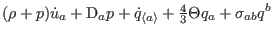 $\displaystyle (\rho+p)\dot{u}_{a}+\mathrm{D}_{a}p+\dot{q}_{\left\langle a\right\rangle }+{\textstyle{\frac{4}{3}}}\Theta q_{a}+\sigma_{ab} q^{b}$