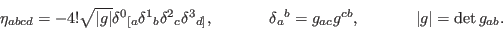 \begin{displaymath}\begin{array}[c]{ccc} {\eta_{abcd}=-4!\sqrt{\vert g\vert}\del...
..._{ac}g^{cb},} & {~~~~~~~~\vert g\vert=\det g_{ab}.} \end{array}\end{displaymath}