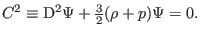 $\displaystyle C^{2}\equiv\mathrm{D}^{2}\Psi+{\textstyle{\frac{3}{2}}}(\rho+p)\Psi=0.$