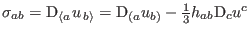 $ \sigma_{ab}=\mathrm{D}_{\left\langle a\right.
}u_{\left. b\right\rangle }=\mathrm{D}_{(a}u_{b)}-{\textstyle{\frac{1}{3}}
}h_{ab}\mathrm{D}_{c}u^{c}$