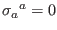 $ \sigma_{a}{}^{a}=0$