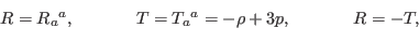 \begin{displaymath}\begin{array}[c]{ccc} {R=R_{a}{}^{a},} & {~~~~~~~~T=T_{a}{}^{a}=-\rho+3p,} & {~~~~~~~~R=-T,} \end{array}\end{displaymath}