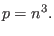 $\displaystyle p=n^{3}.$