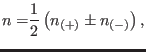 $\displaystyle {n=}\dfrac{1}{2}\left( n_{(+)}\pm n_{(-)}\right) ,$