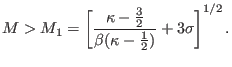 $\displaystyle M>M_{1}=\left[ \frac{\kappa-\tfrac{3}{2}}{\beta(\kappa-\frac{1}{2})} +3{\sigma}\right] ^{1/2}.$