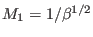 $ M_{1}=1/\beta^{1/2}$