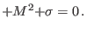 $\displaystyle +M{{^{2}+}\sigma} =0\,.$