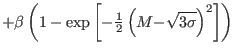 $\displaystyle +\beta\left( 1-\exp\left[ -\tfrac{1}{2}\left( {M-}\sqrt{3{\sigma} }\right) ^{2}\right] \right)$