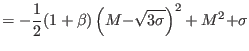 $\displaystyle =-\frac{1}{2}(1+\beta)\left( {M-}\sqrt{3{\sigma}}\right) ^{2}+M{{^{2}+}\sigma}$