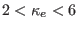 $ 2<\kappa_{e}<6$