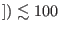 $ ])\lesssim 100$