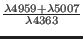 $ \frac{\lambda4959+\lambda5007}{\lambda4363}$