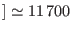 $ ]\simeq11\,700$