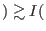 $ )\gtrsim I($