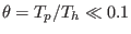 $ \theta=T_{p}/T_{h}\ll0.1$