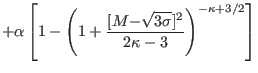 $\displaystyle +\alpha\left[ 1-\left( 1+\frac{[{M-}\sqrt{3{\sigma}}]^{2}}{2\kappa -3}\right) ^{-\kappa+3/2}\right]$