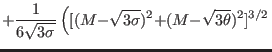 $\displaystyle +\frac{1}{6\sqrt{3{\sigma}}}\left( {[({{{M-}\sqrt{3{\sigma}})^{2}}+} (M{-}\sqrt{3{\theta}}){^{2}}}]^{3/2}\right.$