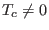 $ T_{c}\neq0$