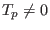 $ T_{p}\neq0$