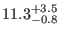 $ 11.3^{+3.5}_{-0.8}$