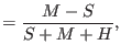 $\displaystyle = \frac{M-S}{S+M+H},$