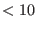 $ <10$